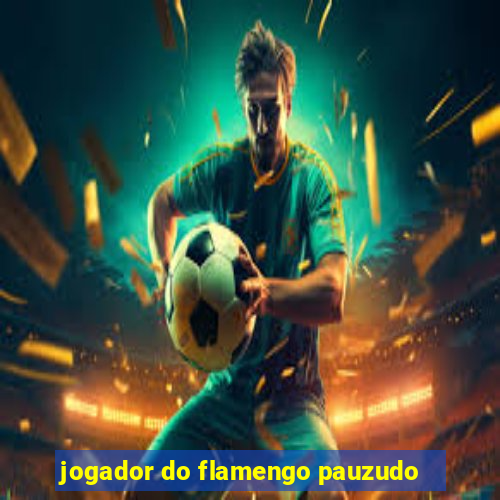 jogador do flamengo pauzudo